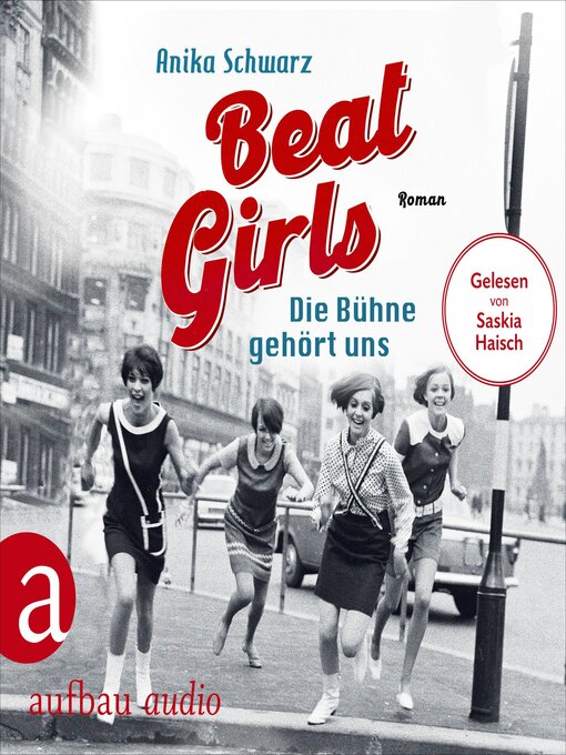 Title details for Beat Girls--Die Bühne gehört uns--Die Monaco Birds, Band 1 (Ungekürzt) by Anika Schwarz - Available